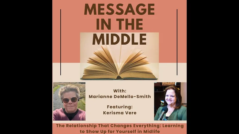 Video thumbnail for The Relationship That Changes Everything: Showing Up for Yourself in Midlife on Message in the Middle